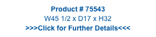 Product # 75543
W45 1/2 x D17 x H32
>>>Click for Further Details<<<