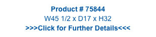Product # 75844
W45 1/2 x D17 x H32
>>>Click for Further Details<<<