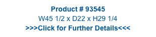 Product # 93545
W45 1/2 x D22 x H29 1/4
>>>Click for Further Details<<<