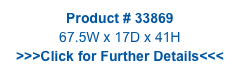 Product # 33869
67.5W x 17D x 41H
>>>Click for Further Details<<<