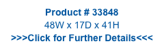 Product # 33848
48W x 17D x 41H
>>>Click for Further Details<<<