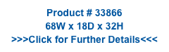 Product # 33866
68W x 18D x 32H
>>>Click for Further Details<<<