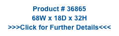 Product # 36865
68W x 18D x 32H
>>>Click for Further Details<<<