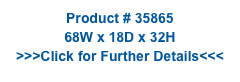 Product # 35865
68W x 18D x 32H
>>>Click for Further Details<<<