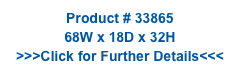 Product # 33865
68W x 18D x 32H
>>>Click for Further Details<<<