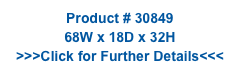 Product # 30849
68W x 18D x 32H
>>>Click for Further Details<<<