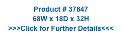 Product # 37847
68W x 18D x 32H
>>>Click for Further Details<<<
