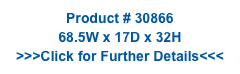Product # 30866
68.5W x 17D x 32H
>>>Click for Further Details<<<
