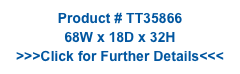 Product # TT35866
68W x 18D x 32H
>>>Click for Further Details<<<