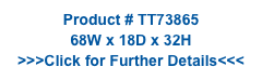Product # TT73865
68W x 18D x 32H
>>>Click for Further Details<<<