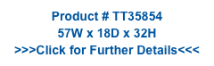 Product # TT35854
57W x 18D x 32H
>>>Click for Further Details<<<