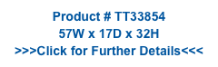 Product # TT33854
57W x 17D x 32H
>>>Click for Further Details<<<