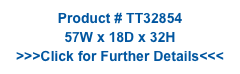 Product # TT32854
57W x 18D x 32H
>>>Click for Further Details<<<