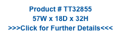 Product # TT32855
57W x 18D x 32H
>>>Click for Further Details<<<