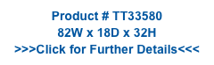 Product # TT33580
82W x 18D x 32H
>>>Click for Further Details<<<