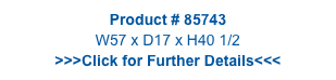 Product # 85743
W57 x D17 x H40 1/2
>>>Click for Further Details<<<