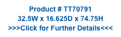 Product # TT70791
32.5W x 16.625D x 74.75H
>>>Click for Further Details<<<