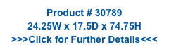 Product # 30789
24.25W x 17.5D x 74.75H
>>>Click for Further Details<<<