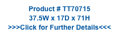 Product # TT70715
37.5W x 17D x 71H
>>>Click for Further Details<<<
