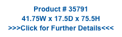 Product # 35791
41.75W x 17.5D x 75.5H
>>>Click for Further Details<<<